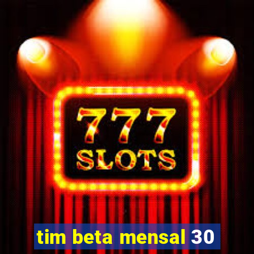 tim beta mensal 30